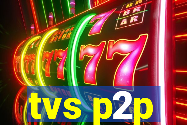 tvs p2p